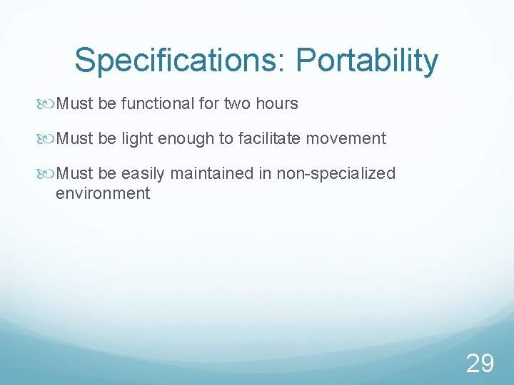 Specifications: Portability Must be functional for two hours Must be light enough to facilitate