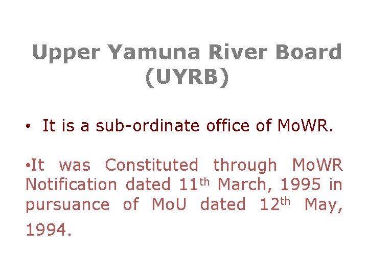 Upper Yamuna River Board (UYRB) • It is a sub-ordinate office of Mo. WR.