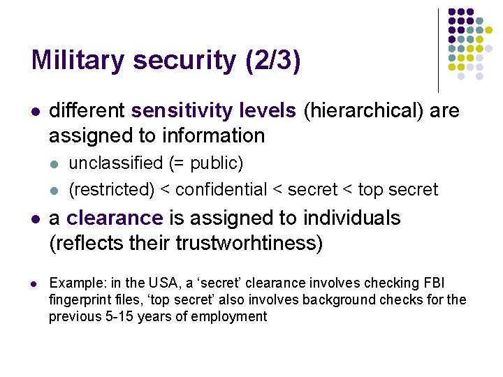 Military security (2/3) l different sensitivity levels (hierarchical) are assigned to information l l