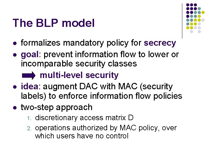 The BLP model l l formalizes mandatory policy for secrecy goal: prevent information flow