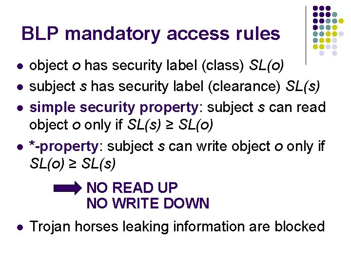 BLP mandatory access rules l l object o has security label (class) SL(o) subject