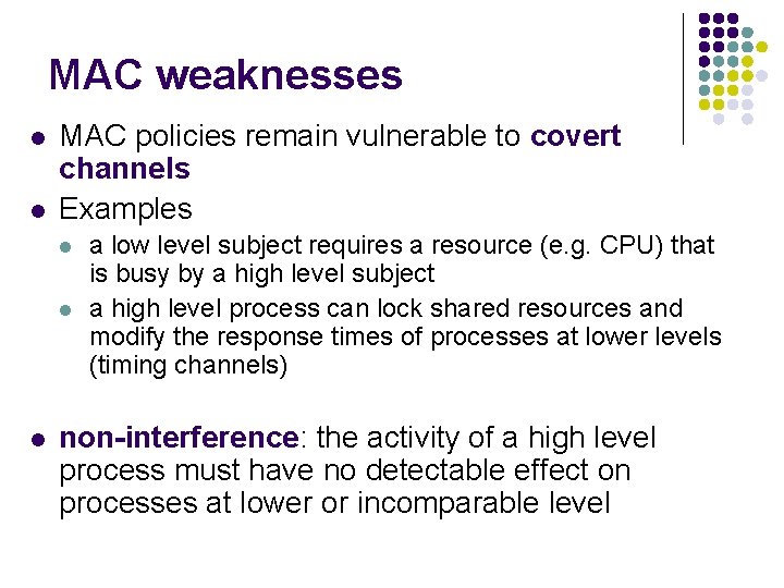 MAC weaknesses l l MAC policies remain vulnerable to covert channels Examples l l