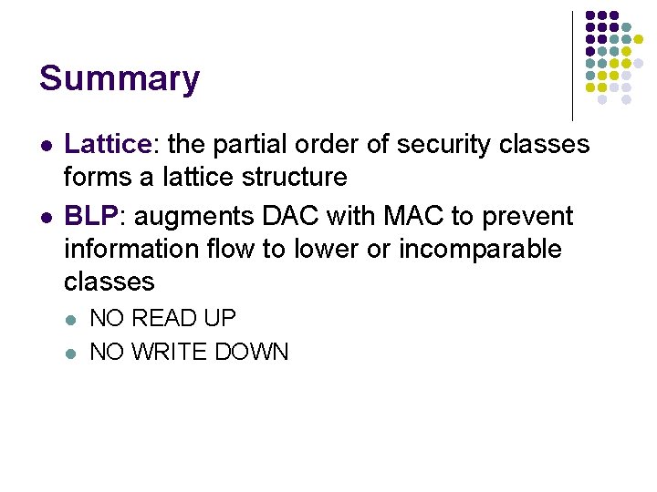 Summary l l Lattice: the partial order of security classes forms a lattice structure