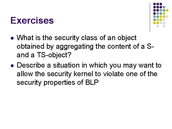 Exercises l l What is the security class of an object obtained by aggregating