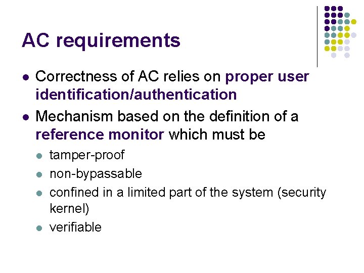 AC requirements l l Correctness of AC relies on proper user identification/authentication Mechanism based