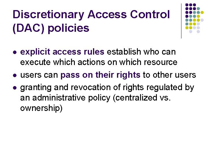 Discretionary Access Control (DAC) policies l l l explicit access rules establish who can