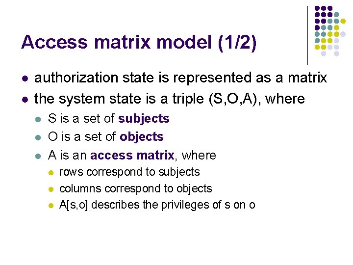 Access matrix model (1/2) l l authorization state is represented as a matrix the