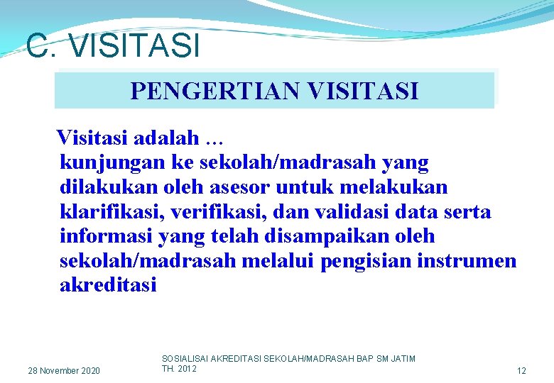 C. VISITASI PENGERTIAN VISITASI Visitasi adalah … kunjungan ke sekolah/madrasah yang dilakukan oleh asesor