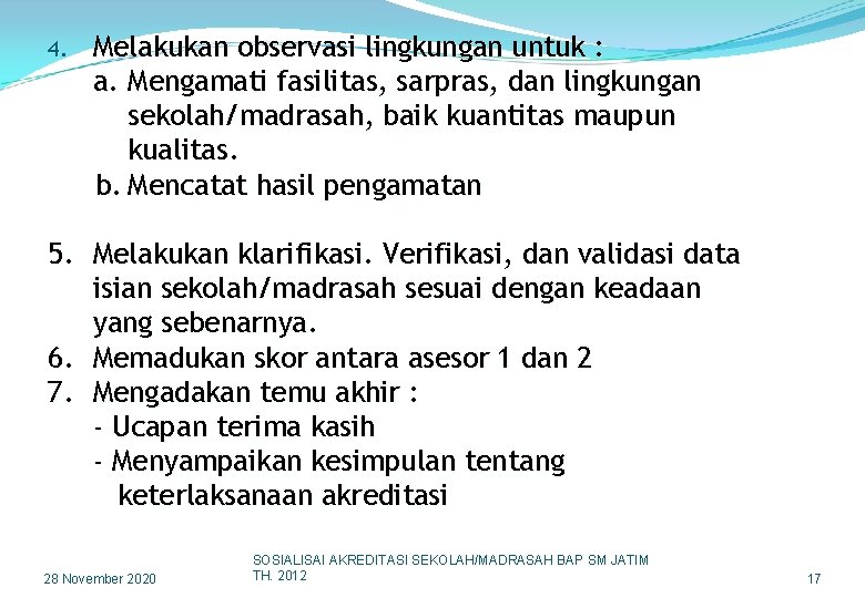 4. Melakukan observasi lingkungan untuk : a. Mengamati fasilitas, sarpras, dan lingkungan sekolah/madrasah, baik