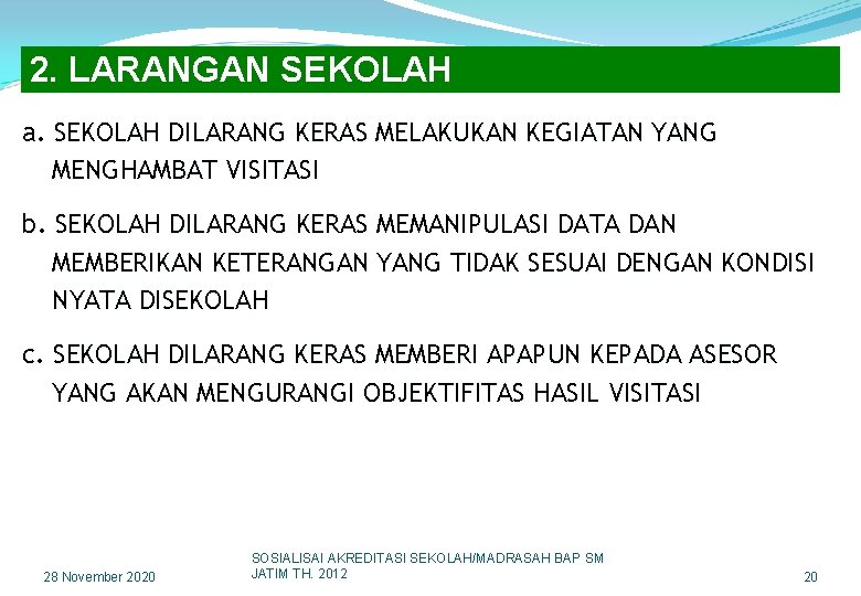 2. LARANGAN SEKOLAH a. SEKOLAH DILARANG KERAS MELAKUKAN KEGIATAN YANG MENGHAMBAT VISITASI b. SEKOLAH