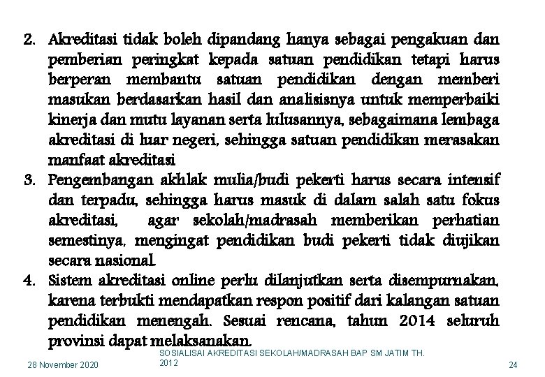 2. Akreditasi tidak boleh dipandang hanya sebagai pengakuan dan pemberian peringkat kepada satuan pendidikan