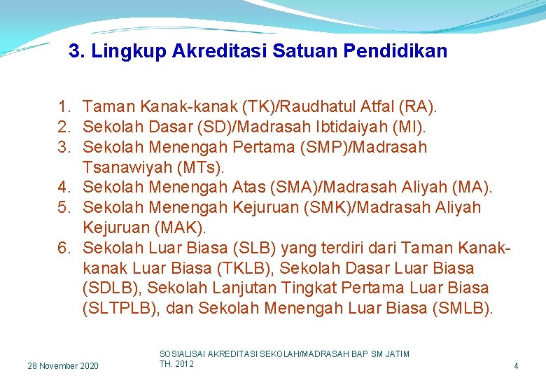 3. Lingkup Akreditasi Satuan Pendidikan 1. Taman Kanak-kanak (TK)/Raudhatul Atfal (RA). 2. Sekolah Dasar