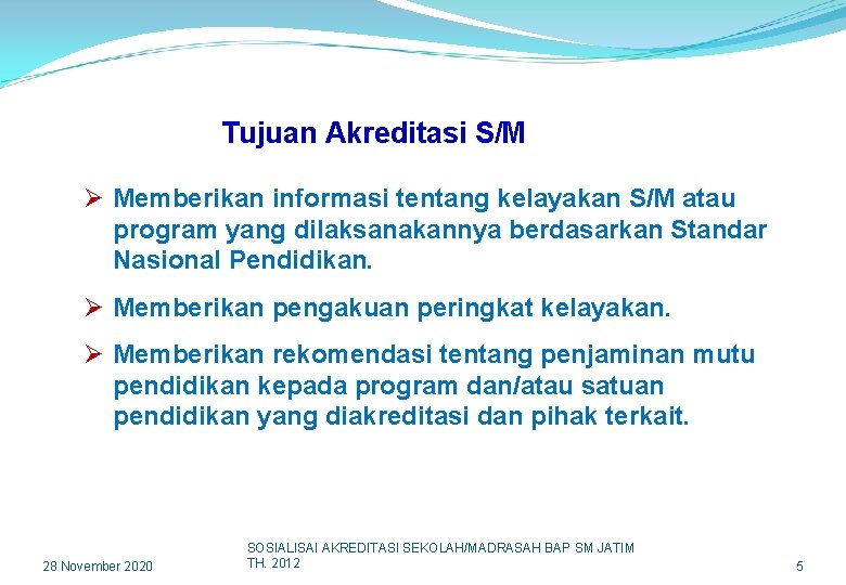 Tujuan Akreditasi S/M Ø Memberikan informasi tentang kelayakan S/M atau program yang dilaksanakannya berdasarkan