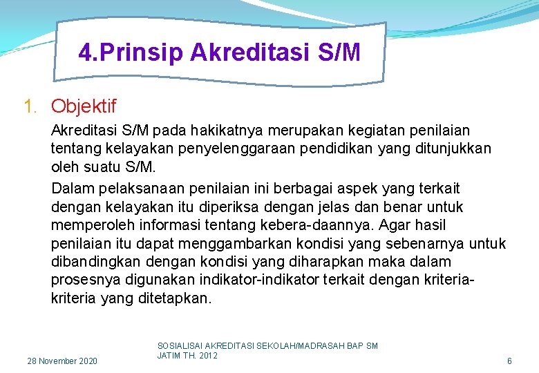 4. Prinsip Akreditasi S/M 1. Objektif Akreditasi S/M pada hakikatnya merupakan kegiatan penilaian tentang