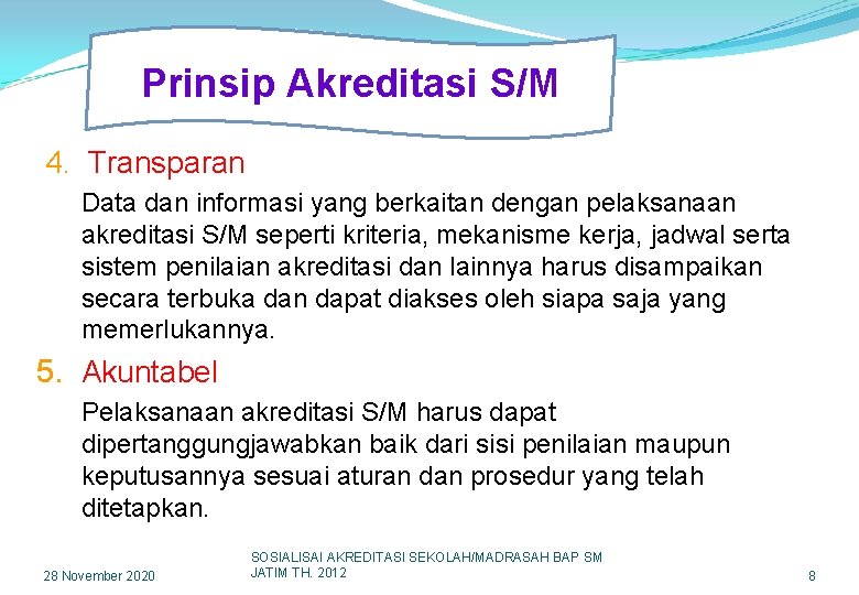 Prinsip Akreditasi S/M 4. Transparan Data dan informasi yang berkaitan dengan pelaksanaan akreditasi S/M