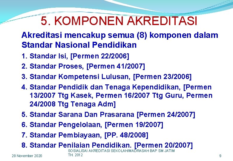 5. KOMPONEN AKREDITASI Akreditasi mencakup semua (8) komponen dalam Standar Nasional Pendidikan 1. Standar