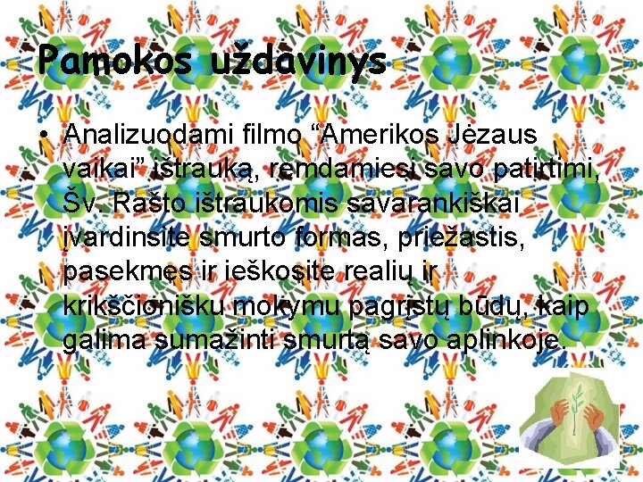 Pamokos uždavinys • Analizuodami filmo “Amerikos Jėzaus vaikai” ištrauką, remdamiesi savo patirtimi, Šv. Rašto