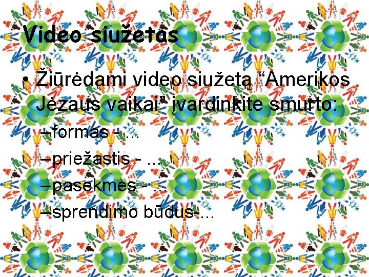 Video siužetas • Žiūrėdami video siužetą “Amerikos Jėzaus vaikai” įvardinkite smurto: – formas -.