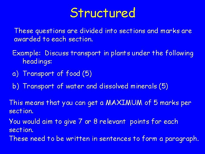 Structured These questions are divided into sections and marks are awarded to each section.