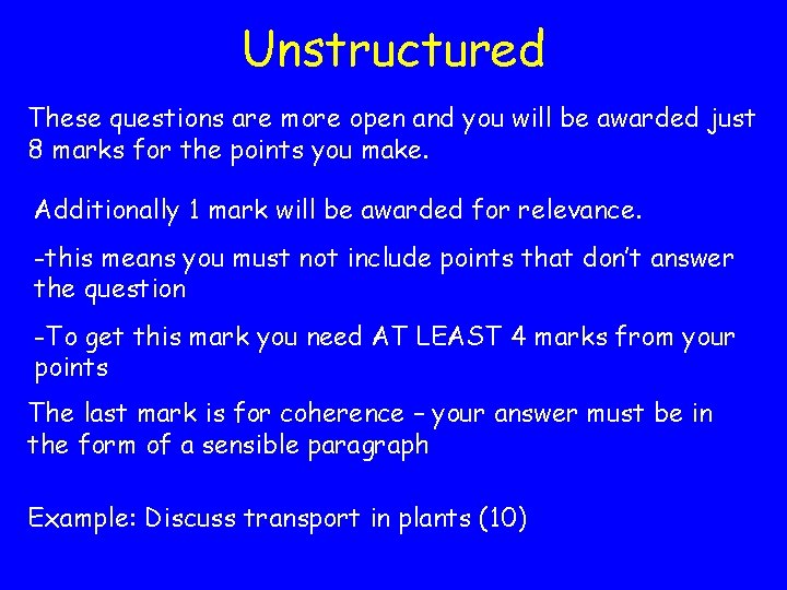 Unstructured These questions are more open and you will be awarded just 8 marks