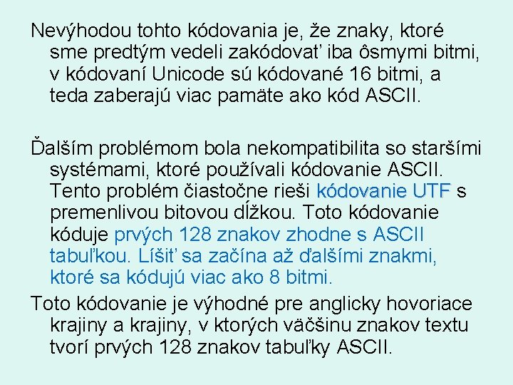 Nevýhodou tohto kódovania je, že znaky, ktoré sme predtým vedeli zakódovať iba ôsmymi bitmi,