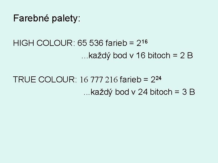 Farebné palety: HIGH COLOUR: 65 536 farieb = 216 . . . každý bod