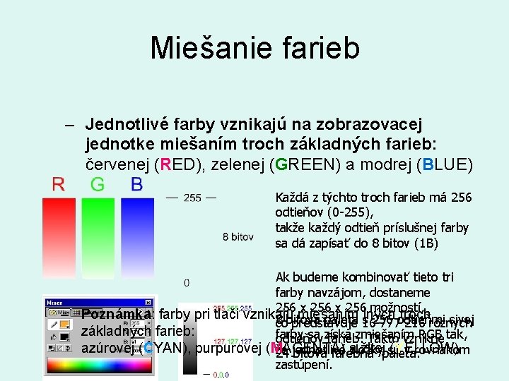 Miešanie farieb – Jednotlivé farby vznikajú na zobrazovacej jednotke miešaním troch základných farieb: červenej