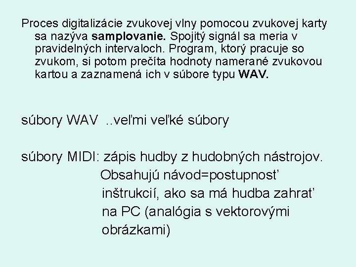 Proces digitalizácie zvukovej vlny pomocou zvukovej karty sa nazýva samplovanie. Spojitý signál sa meria