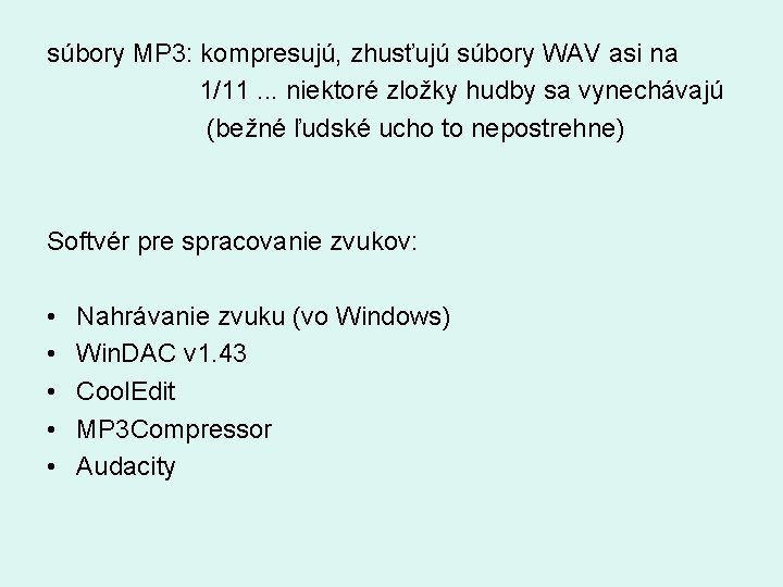 súbory MP 3: kompresujú, zhusťujú súbory WAV asi na 1/11. . . niektoré zložky