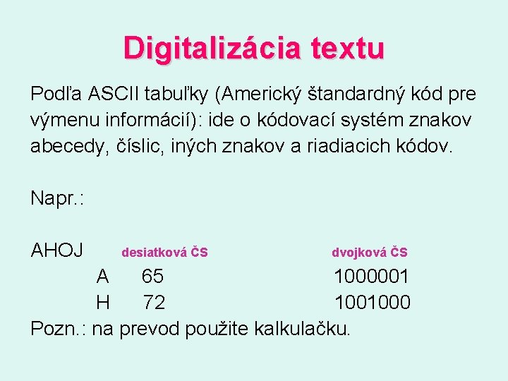 Digitalizácia textu Podľa ASCII tabuľky (Americký štandardný kód pre výmenu informácií): ide o kódovací
