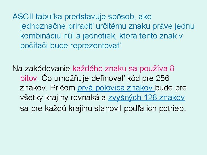 ASCII tabuľka predstavuje spôsob, ako jednoznačne priradiť určitému znaku práve jednu kombináciu núl a