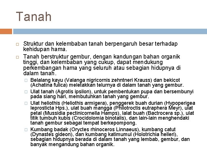Tanah Struktur dan kelembaban tanah berpengaruh besar terhadap kehidupan hama. Tanah berstruktur gembur, dengan