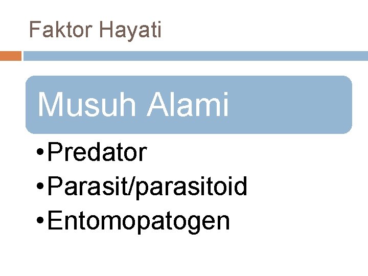 Faktor Hayati Musuh Alami • Predator • Parasit/parasitoid • Entomopatogen 
