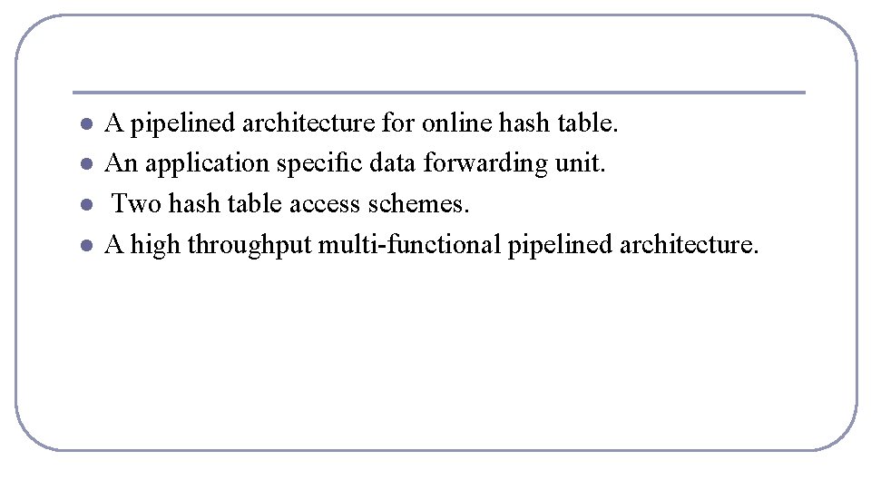 l l A pipelined architecture for online hash table. An application speciﬁc data forwarding