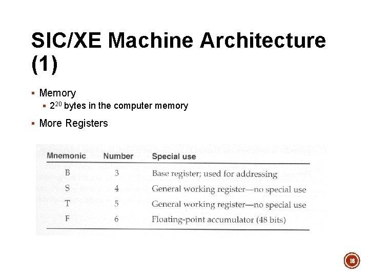 SIC/XE Machine Architecture (1) § Memory § 220 bytes in the computer memory §