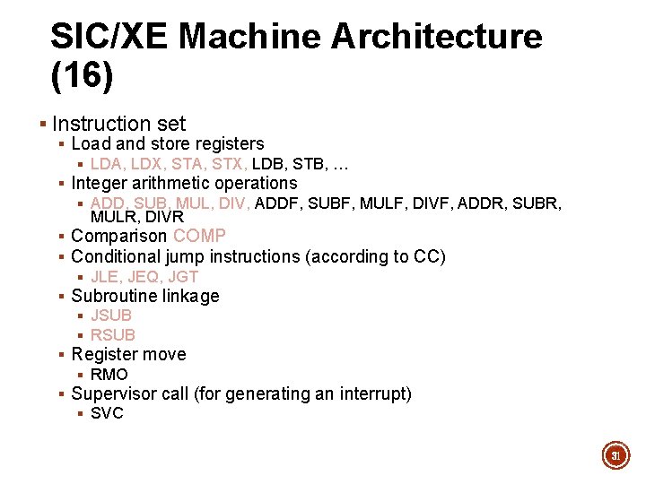 SIC/XE Machine Architecture (16) § Instruction set § Load and store registers § LDA,