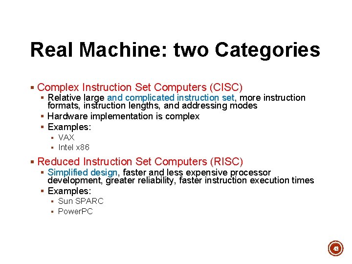 Real Machine: two Categories § Complex Instruction Set Computers (CISC) § Relative large and