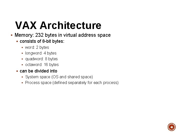 VAX Architecture § Memory: 232 bytes in virtual address space § consists of 8