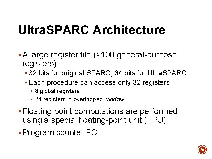 Ultra. SPARC Architecture § A large register file (>100 general-purpose registers) § 32 bits