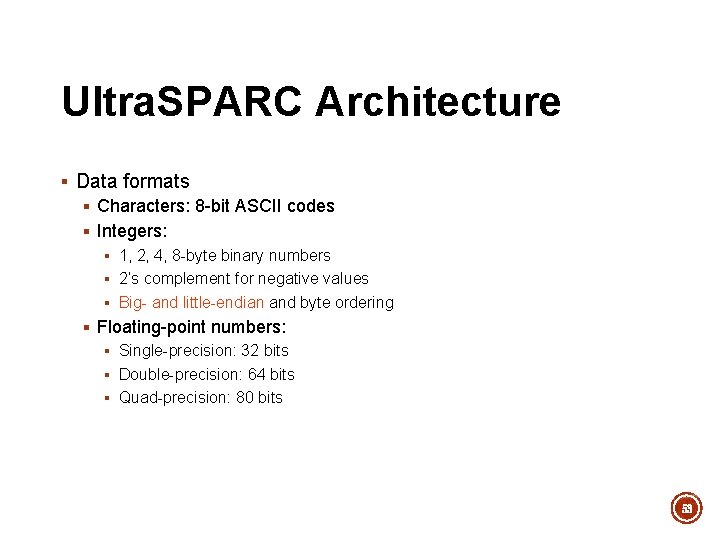 Ultra. SPARC Architecture § Data formats § Characters: 8 -bit ASCII codes § Integers: