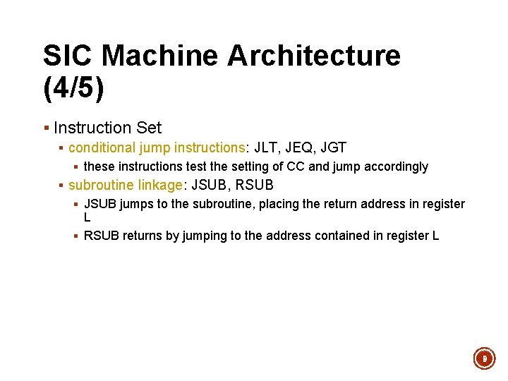 SIC Machine Architecture (4/5) § Instruction Set § conditional jump instructions: JLT, JEQ, JGT