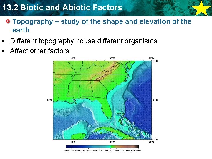13. 2 Biotic and Abiotic Factors Topography – study of the shape and elevation