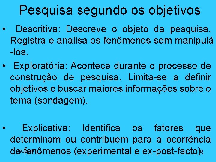 Pesquisa segundo os objetivos • Descritiva: Descreve o objeto da pesquisa. Registra e analisa