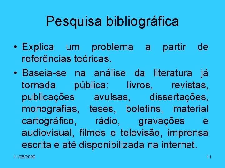 Pesquisa bibliográfica • Explica um problema a partir de referências teóricas. • Baseia-se na