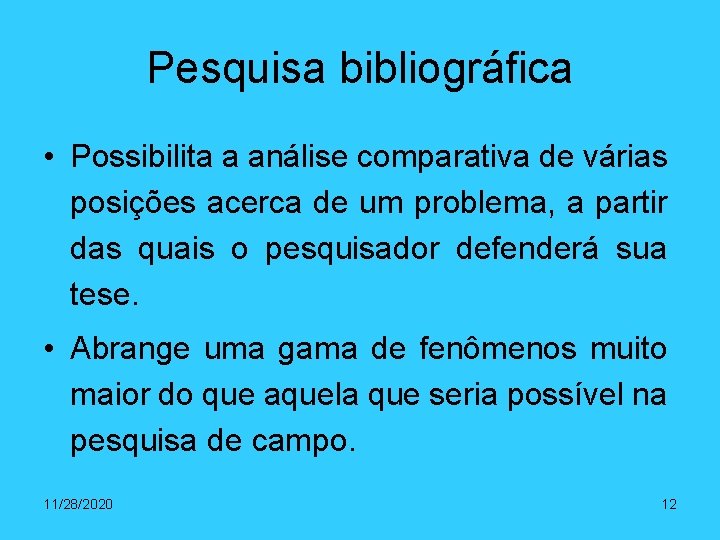 Pesquisa bibliográfica • Possibilita a análise comparativa de várias posições acerca de um problema,