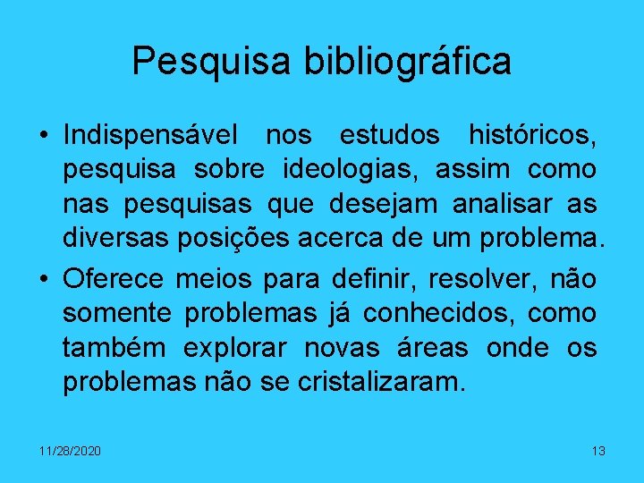 Pesquisa bibliográfica • Indispensável nos estudos históricos, pesquisa sobre ideologias, assim como nas pesquisas