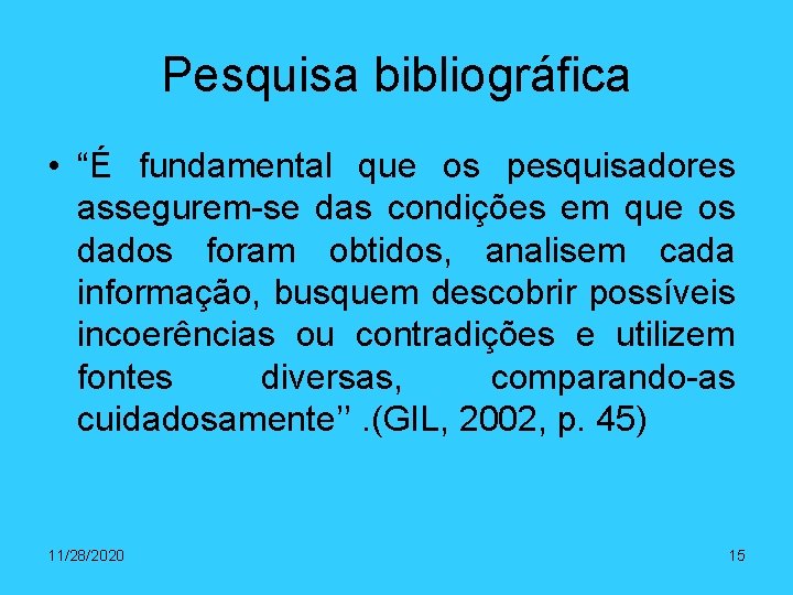 Pesquisa bibliográfica • “É fundamental que os pesquisadores assegurem-se das condições em que os