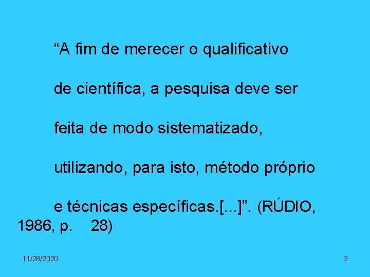 “A fim de merecer o qualificativo de científica, a pesquisa deve ser feita de