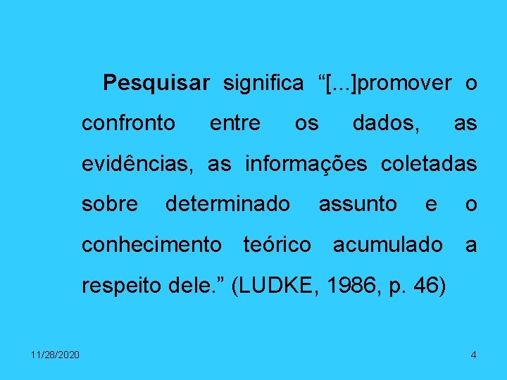 Pesquisar significa “[. . . ]promover o confronto entre os dados, as evidências, as