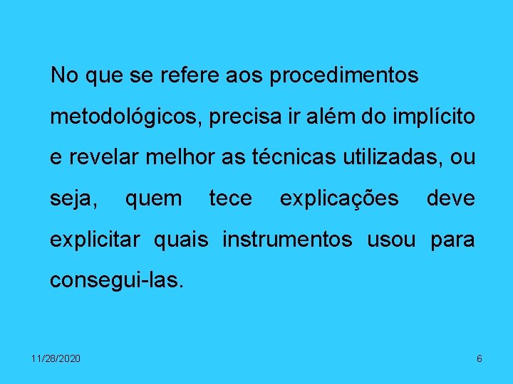 No que se refere aos procedimentos metodológicos, precisa ir além do implícito e revelar